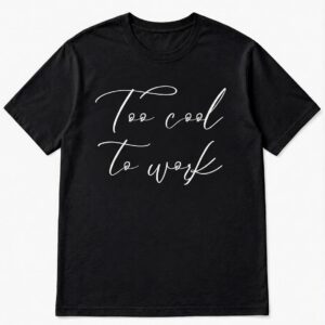 T-shirt ¨Too cool to work¨